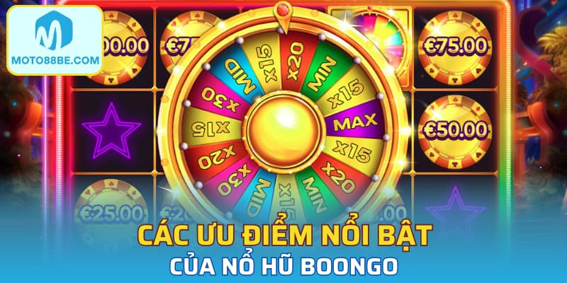 Các ưu điểm nổi bật của nổ hũ Boongo