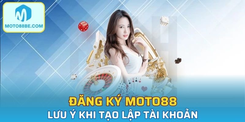 Đăng ký moto88 cần phải chú trọng một vài thông tin đặc biệt
