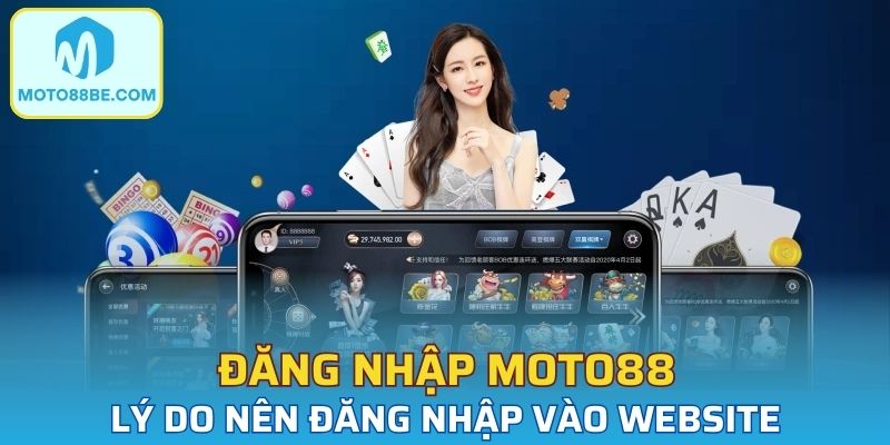 Những nguyên nhân khiến việc đăng nhập moto88 trở thành trend