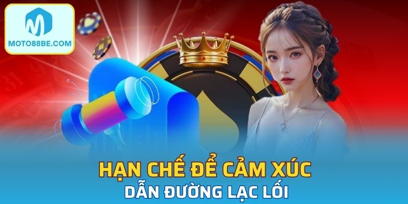 Hạn chế để cảm xúc dẫn đường lạc lối