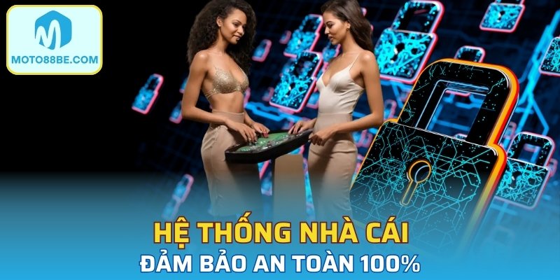 Hệ thống nhà cái đảm bảo an toàn 100%