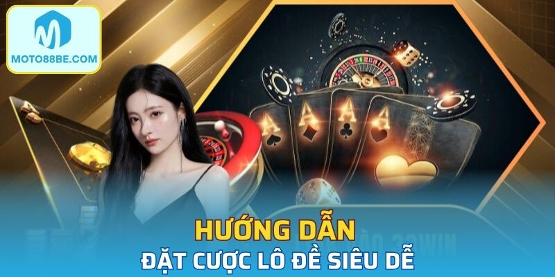 Hướng dẫn đặt cược lô đề siêu dễ