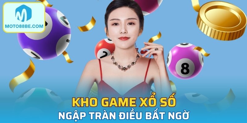Kho game xổ số ngập tràn điều bất ngờ