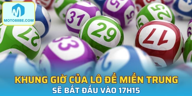Khung giờ của lô đề miền Trung sẽ bắt đầu vào 17h15