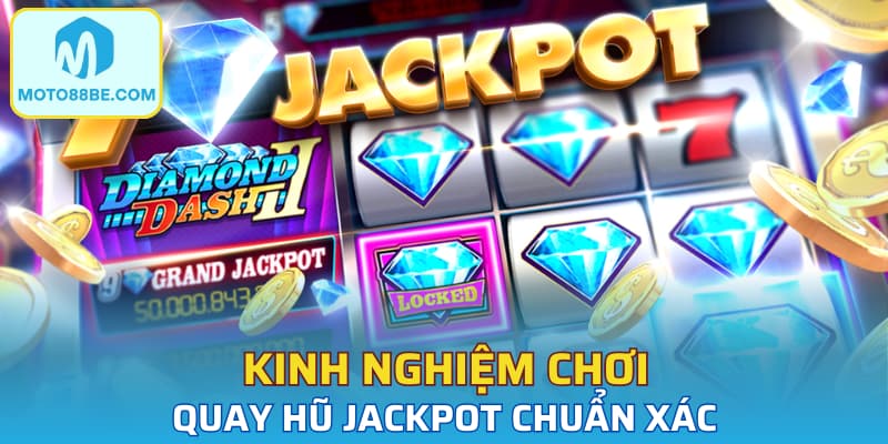 Kinh nghiệm chơi quay hũ Jackpot chuẩn xác