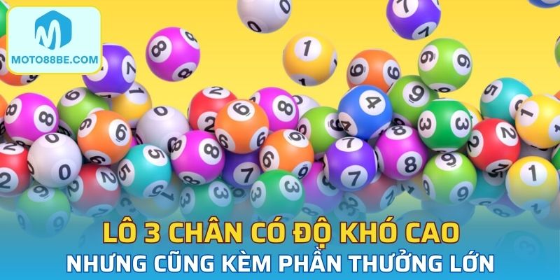 Lô 3 chân có độ khó cao nhưng cũng kèm phần thưởng lớn
