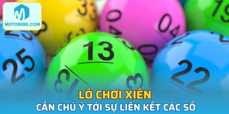 Lô chơi xiên cần chú ý tới sự liên kết các số