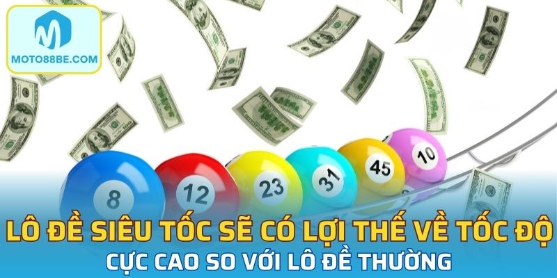 Lô đề siêu tốc sẽ có lợi thế về tốc độ cực cao so với lô đề thường