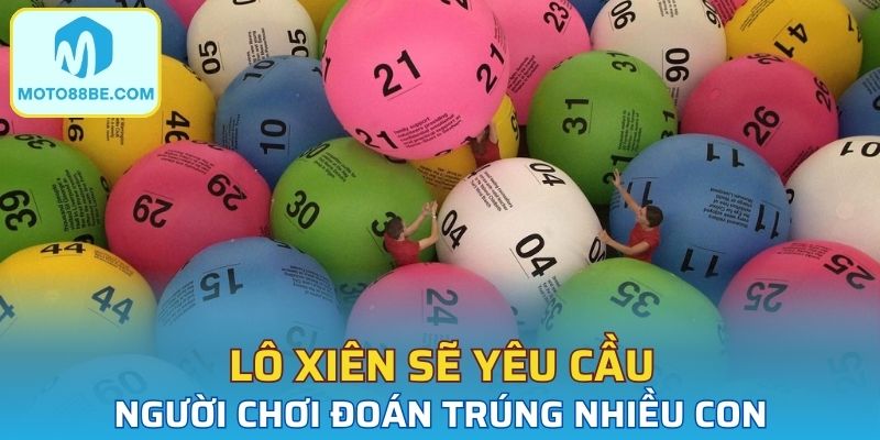Lô xiên sẽ yêu cầu người chơi đoán trúng nhiều con