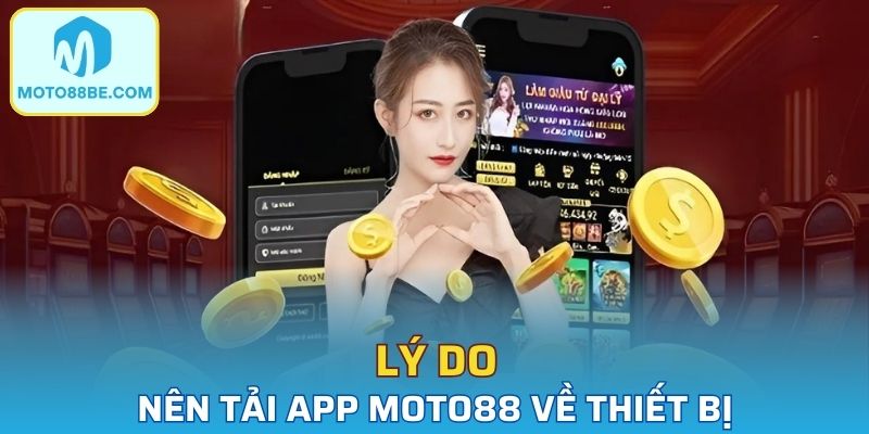 Lý do bạn nên tải app Moto88 về thiết bị của mình