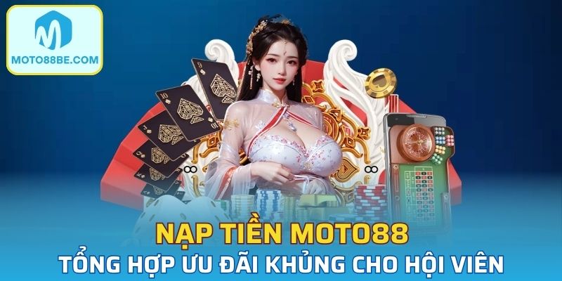 Nạp tiền moto88 mang đến hàng loạt sự kiện vô cùng thú vị