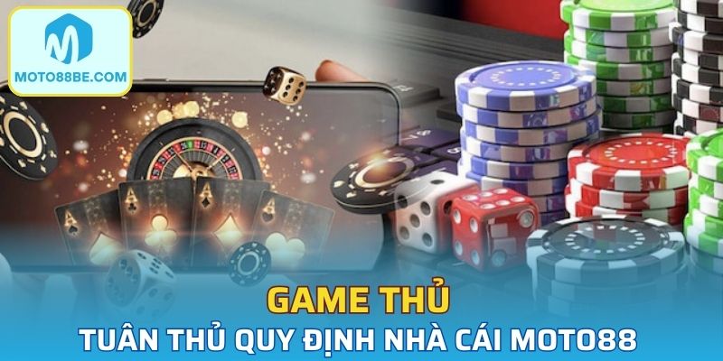 Người tham gia chơi nên tuân thủ quy định chung tại MOTO88