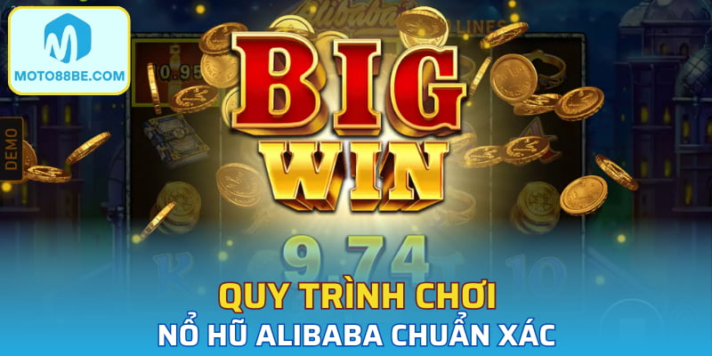 Quy trình chơi nổ hũ Alibaba chuẩn xác