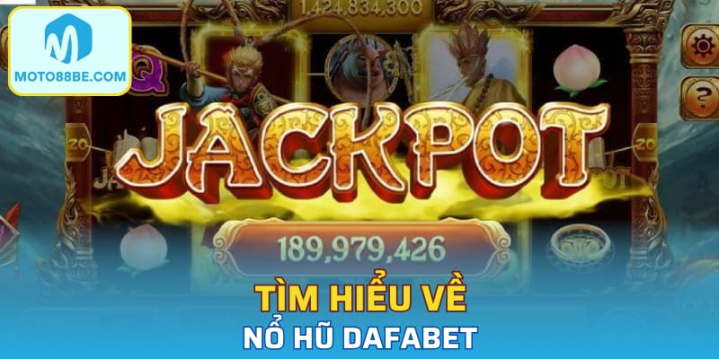 Tìm hiểu về nổ hũ Dafabet