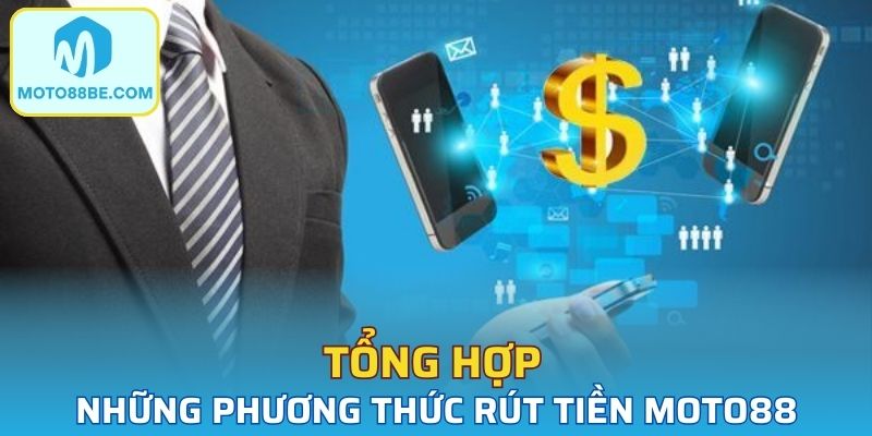 Tổng hợp những phương thức rút tiền Moto88 phổ biến nhất