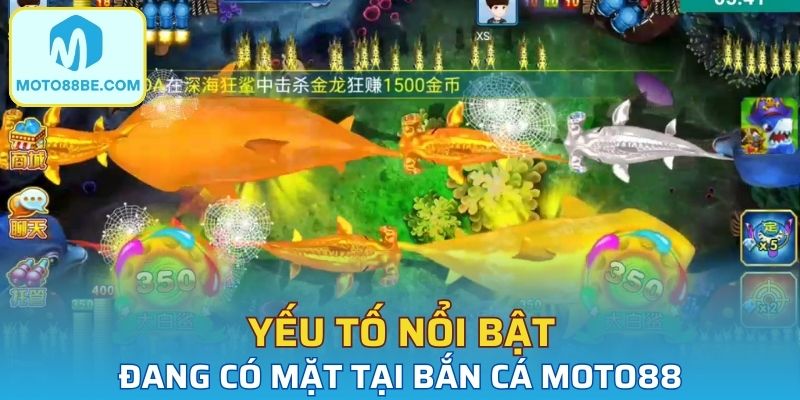 Yếu tố nổi bật đang có mặt tại bắn cá Moto88